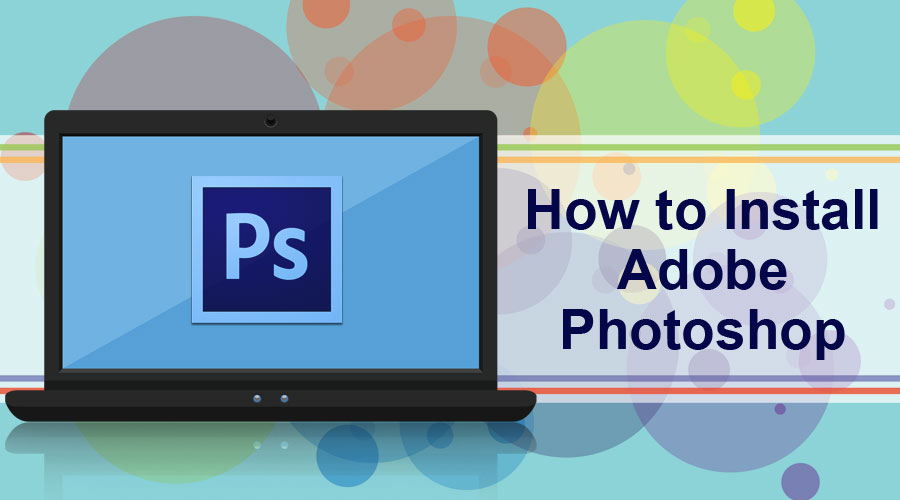 How to install Adobe Photoshop CS6?